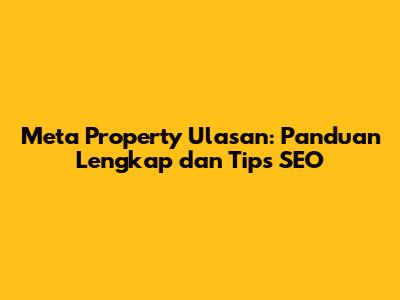 Meta Property Ulasan: Panduan Lengkap dan Tips SEO