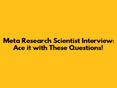 Meta Research Scientist Interview: Ace it with These Questions!