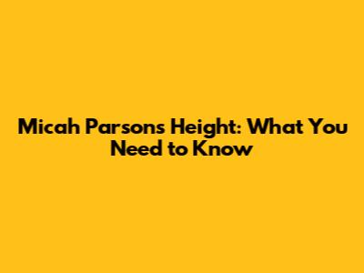 Micah Parsons' Height: What You Need to Know