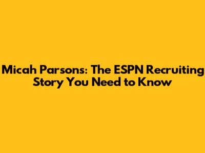 Micah Parsons: The ESPN Recruiting Story You Need to Know
