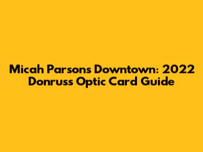 Micah Parsons Downtown: 2022 Donruss Optic Card Guide