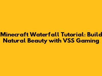 Minecraft Waterfall Tutorial: Build Natural Beauty with VSS Gaming