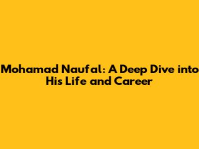 Mohamad Naufal: A Deep Dive into His Life and Career