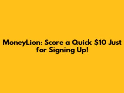 MoneyLion: Score a Quick $10 Just for Signing Up!