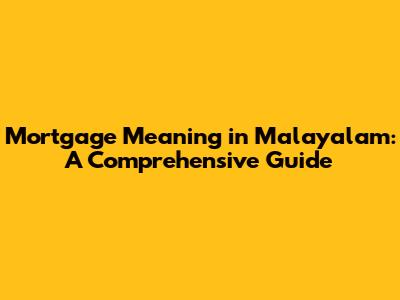 Mortgage Meaning in Malayalam: A Comprehensive Guide
