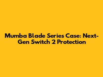 Mumba Blade Series Case: Next-Gen Switch 2 Protection