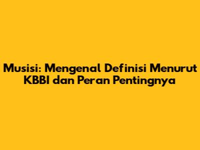 Musisi: Mengenal Definisi Menurut KBBI dan Peran Pentingnya
