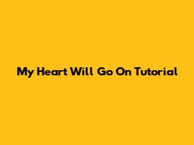 My Heart Will Go On Tutorial