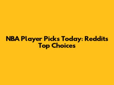 NBA Player Picks Today: Reddit's Top Choices