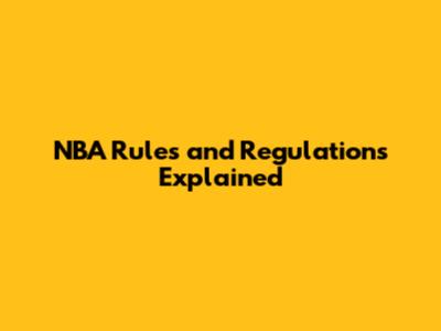 NBA Rules and Regulations Explained