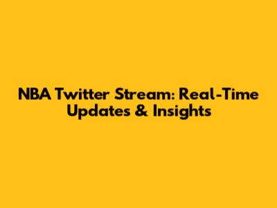 NBA Twitter Stream: Real-Time Updates & Insights