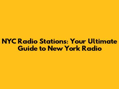 NYC Radio Stations: Your Ultimate Guide to New York Radio