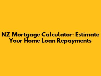 NZ Mortgage Calculator: Estimate Your Home Loan Repayments