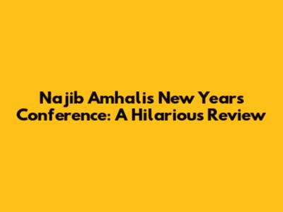 Najib Amhali's New Year's Conference: A Hilarious Review