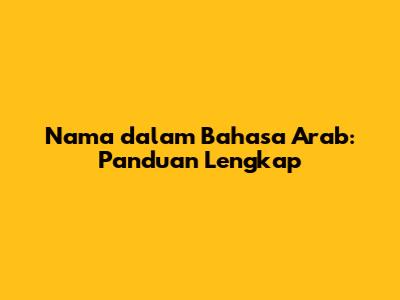 Nama dalam Bahasa Arab: Panduan Lengkap