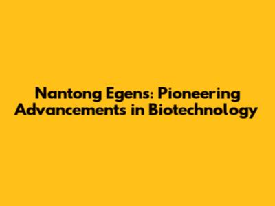 Nantong Egens: Pioneering Advancements in Biotechnology
