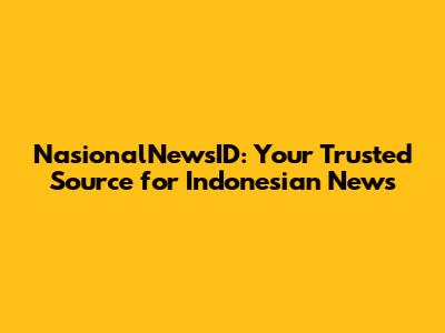 NasionalNewsID: Your Trusted Source for Indonesian News