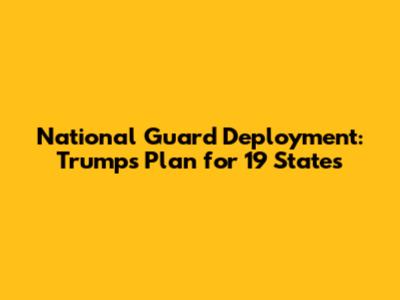 National Guard Deployment: Trump's Plan for 19 States