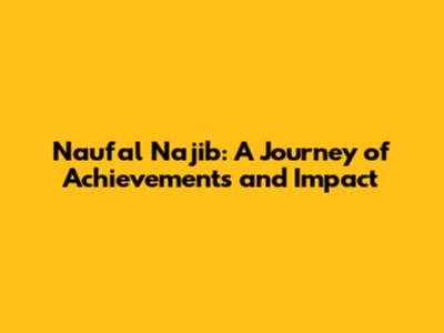 Naufal Najib: A Journey of Achievements and Impact