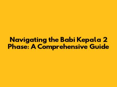 Navigating the 'Babi Kepala 2' Phase: A Comprehensive Guide