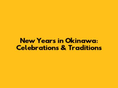 New Year's in Okinawa: Celebrations & Traditions