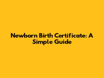 Newborn Birth Certificate: A Simple Guide