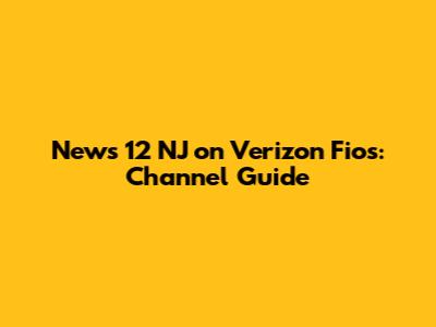News 12 NJ on Verizon Fios: Channel Guide