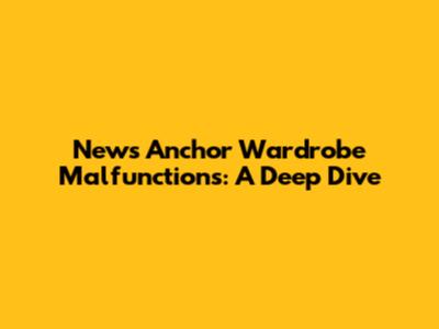 News Anchor Wardrobe Malfunctions: A Deep Dive