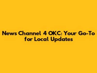 News Channel 4 OKC: Your Go-To for Local Updates