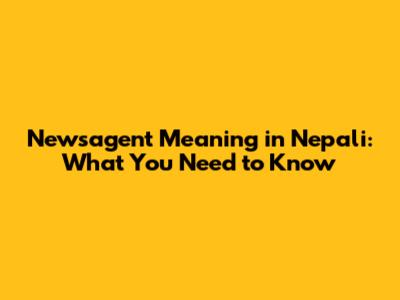 Newsagent Meaning in Nepali: What You Need to Know