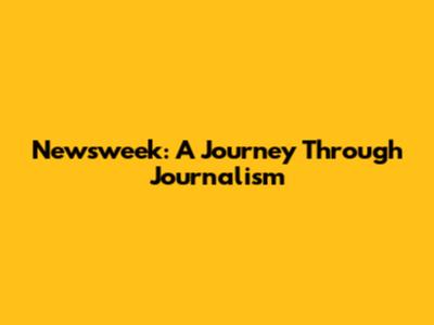 Newsweek: A Journey Through Journalism