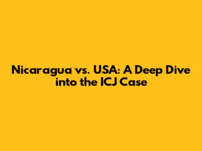 Nicaragua vs. USA: A Deep Dive into the ICJ Case