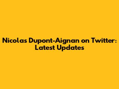 Nicolas Dupont-Aignan on Twitter: Latest Updates