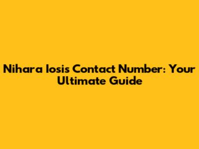 Nihara Iosis Contact Number: Your Ultimate Guide
