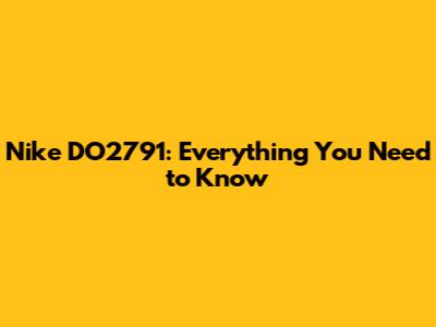 Nike DO2791: Everything You Need to Know