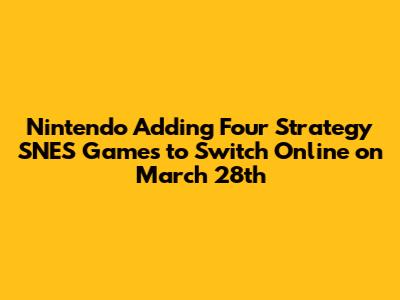 Nintendo Adding Four Strategy SNES Games to Switch Online on March 28th