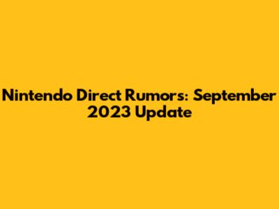 Nintendo Direct Rumors: September 2023 Update