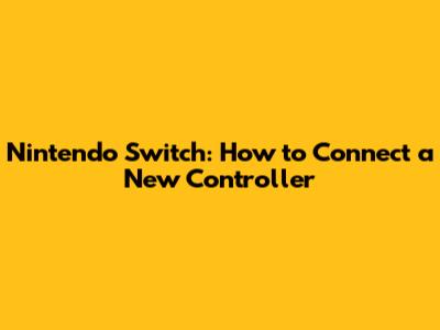 Nintendo Switch: How to Connect a New Controller