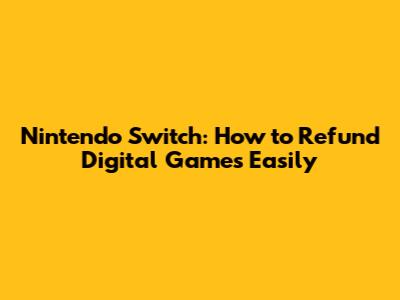Nintendo Switch: How to Refund Digital Games Easily