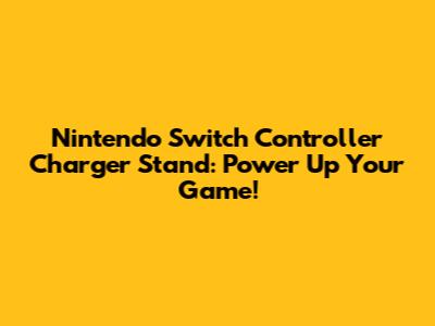 Nintendo Switch Controller Charger Stand: Power Up Your Game!