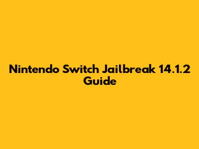 Nintendo Switch Jailbreak 14.1.2 Guide