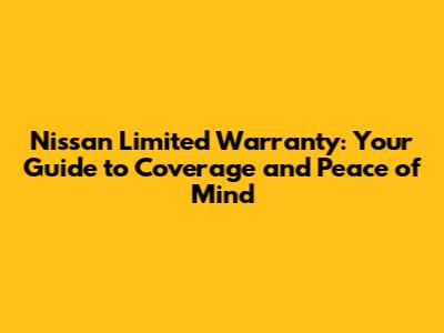 Nissan Limited Warranty: Your Guide to Coverage and Peace of Mind