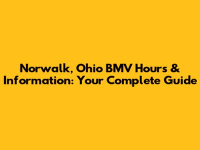 Norwalk, Ohio BMV Hours & Information: Your Complete Guide