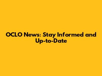 OCLO News: Stay Informed and Up-to-Date