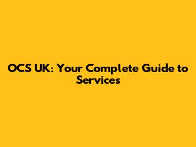 OCS UK: Your Complete Guide to Services