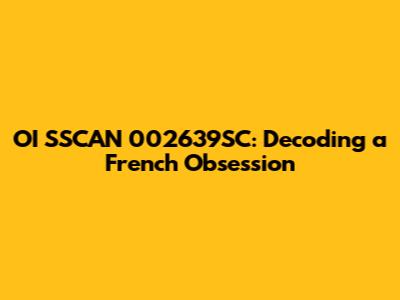 OI SSCAN 002639SC: Decoding a French Obsession