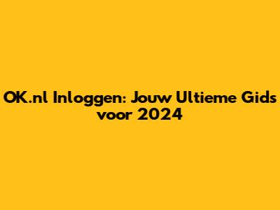 OK.nl Inloggen: Jouw Ultieme Gids voor 2024