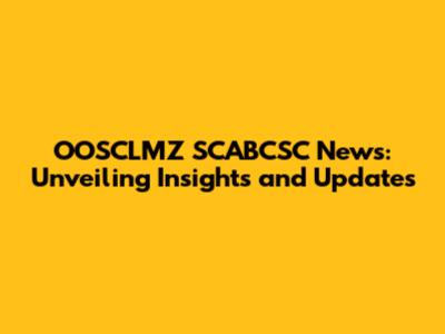 OOSCLMZ SCABCSC News: Unveiling Insights and Updates