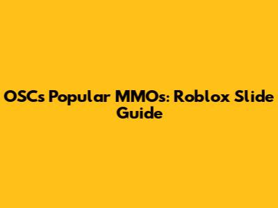 OSC's Popular MMOs: Roblox Slide Guide