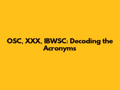 OSC, XXX, IBWSC: Decoding the Acronyms